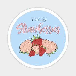 Feed me strawberries Magnet